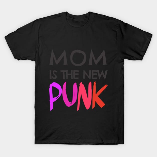 Mom is the new Punk T-Shirt by Clarissa Mond